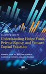 A Lawyer's Guide to Understanding Hedge Fund, Private Equity, and Venture Capital Valuation - Kenneth J. Pia - 9781639057580