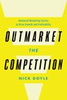 Outmarket the Competition - Nick Doyle - 9781639081035
