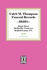 Caleb M. Thompson Funeral Records, 1930's. Volume #2 - Helen Marsh - 9781639140756