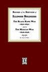 Record of the Services of Illinois Soldiers in The Black Hawk War, 1831-1832, and in The Mexican War, 1848-1888 - Isaac H. Elliott - 9781639141050