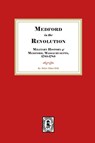 Medford in the Revolution. Military History of Medford, Massachusetts, 1765-1783. Also lists of Soldiers and Civil Officers with Genealogical and Biographical Notes. - Helen Tilden Wild - 9781639146222