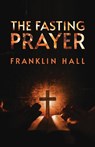 The Fasting Prayer - Franklin Hall - 9781639230198