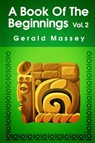 A Book of the Beginnings (Volume 2) Paperback - Gerald Massey - 9781639230242