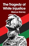 The Tragedy of White Injustice Paperback - Marcus Garvey - 9781639230761