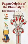 Pagan Orgins Of The Christ Myth - John G Jackson - 9781639231355