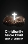 Christianity Before Christ - John G Jackson - 9781639231423