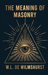 The Meaning Of Masonry - W L Wilmshurst - 9781639231546