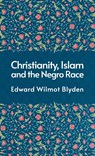 Christanity And The Islam And The Negro Race Hardcover - Edward Blyden - 9781639232833