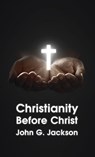 Christianity Before Christ Hardcover - John G Jackson - 9781639232857