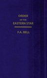 Order Of The Eastern Star (New, Revised) Hardcover - F. A. Bell - 9781639233168