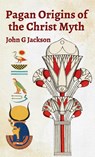 Pagan Orgins Of The Christ Myth Hardcover - John G Jackson - 9781639233199