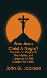 Was Jesus Christ a Negro? and The African Origin of the Myths & Legends of the Garden of Eden The Roman Cookery Book Hardcover - John G Jackson - 9781639233830