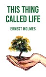 This Thing Called Life - Ernest Holmes - 9781639235032