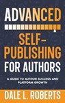 Advanced Self-Publishing for Authors - Dale L. Roberts - 9781639250394