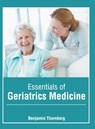 Essentials of Geriatrics Medicine - Benjamin Thornberg - 9781639270026