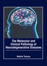 The Molecular and Clinical Pathology of Neurodegenerative Diseases - Natalie Theresa - 9781639278145