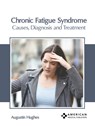 Chronic Fatigue Syndrome: Causes, Diagnosis and Treatment - Augustin Hughes - 9781639279784