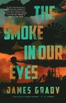 The Smoke in Our Eyes - James Grady - 9781639365999