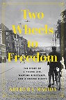 Two Wheels to Freedom - Arthur J. Magida - 9781639367221