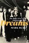 Dreams: The Many Lives of Fleetwood Mac - Mark Blake - 9781639367320