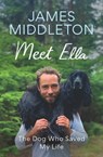Meet Ella: The Dog Who Saved My Life - James Middleton - 9781639367917