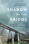 Shadow of the Bridge: The Delphi Murders and the Dark Side of the American Heartland - Áine Cain - 9781639369232