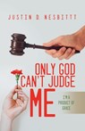 Only God Can't Judge Me: I'm a Product of Grace - Justin Nesbitt - 9781639370023