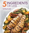 5 Ingredients or Less: Incredibly Easy Recipes for Everyday Cooking - Publications International Ltd - 9781639388325