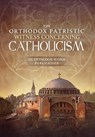 The Orthodox Patristic Witness Concerning Catholicism - The Orthodox Ethos Team - 9781639410262