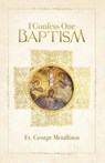 I Confess One Baptism - Fr. George Metallinos - 9781639410712