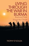 Living Through the War in Burma - Trophy D'Souza - 9781639451449