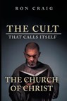 The Cult That Calls Itself The Church of Christ - Ron Craig - 9781639451951