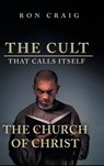 The Cult That Calls Itself The Church of Christ - Ron Craig - 9781639451968