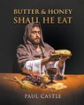 Butter and Honey, Shall He Eat - Paul Castle - 9781639456086