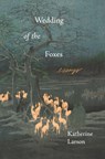 Wedding of the Foxes - Katherine Larson - 9781639550067