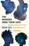 The Negroes Send Their Love - Sean Hill - 9781639550364