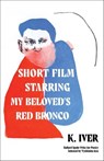 Short Film Starring My Beloved's Red Bronco - K. Iver ; Tyehimba Jess - 9781639550616