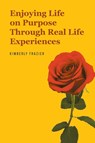 Enjoying Life on Purpose Through Real Life Experiences - Kimberly Frazier - 9781639614448