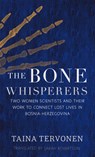 The Bone Whisperers: Two Women Scientists and Their Work to Connect Lost Lives in Bosnia-Herzegovina - Sarah Robertson - 9781639640485