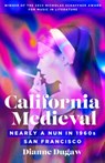 California Medieval: Nearly a Nun in 1960s San Francisco - Dianne Dugaw - 9781639640546