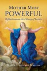 Mother Most Powerful: Reflections on the Litany of Loreto - Marge Steinhage Fenelon - 9781639660988