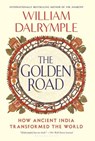 The Golden Road: How Ancient India Transformed the World - William Dalrymple - 9781639734146
