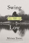 Swing Low: A Life - Miriam Toews - 9781639734771