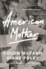 American Mother: A Life Reclaimed - Colum McCann - 9781639735679