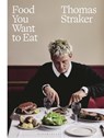 Food You Want to Eat - Thomas Straker - 9781639736645