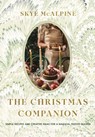 The Christmas Companion: Recipes, Crafts and Inspiration for a Magical Festive Season - Skye McAlpine - 9781639736867