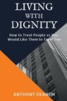 Living with Dignity - Anthony Ekanem - 9781639747887