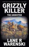 Grizzly Killer: The Uninvited - Lane R. Warenski - 9781639773480