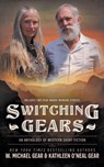 Switching Gears: An Anthology of Western Short Fiction - W. Michael Gear - 9781639775132