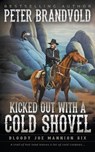 Kicked Out With A Cold Shovel: Classic Western Series - Peter Brandvold - 9781639778423